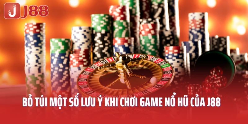 Bỏ túi một số lưu ý khi chơi game nổ hũ của J88