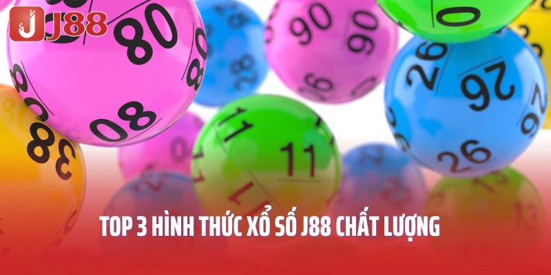 Top 3 hình thức xổ số J88 chất lượng