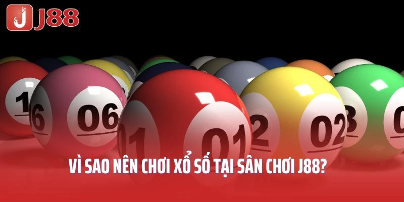 Vì sao nên chơi xổ số tại sân chơi J88?