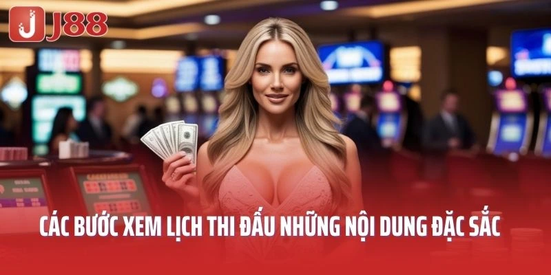 Chia sẻ các bước xem lịch thi đấu những nội dung đặc sắc tại J88