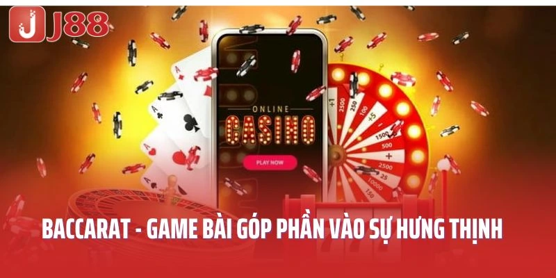 Baccarat - game bài đỉnh cao góp phần vào sự hưng thịnh sảnh casino J88