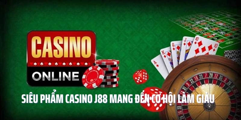 Chế độ đãi ngộ tại sảnh casino J88 tốt nhất trên thị trường cá cược