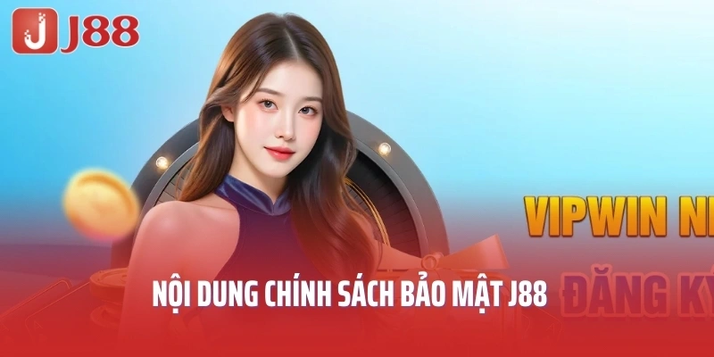 Nội dung chính sách bảo mật J88