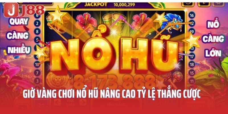Khám phá giờ vàng chơi nổ hũ để tối ưu hóa chiến thắng