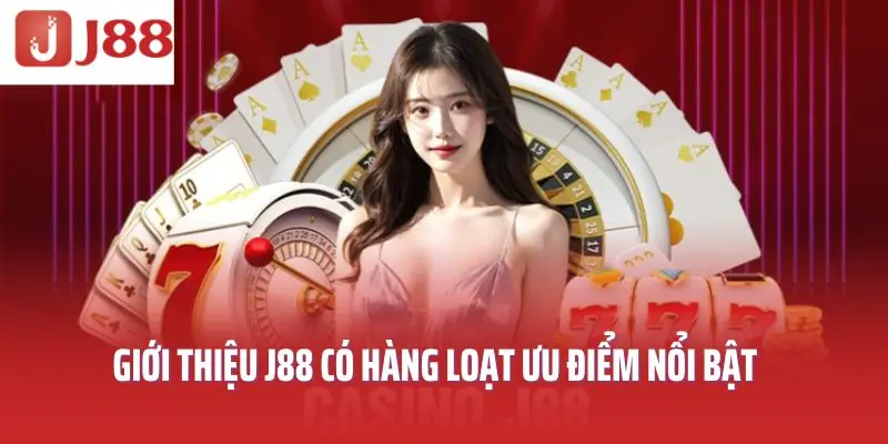Giới thiệu J88 có hàng loạt ưu điểm nổi bật