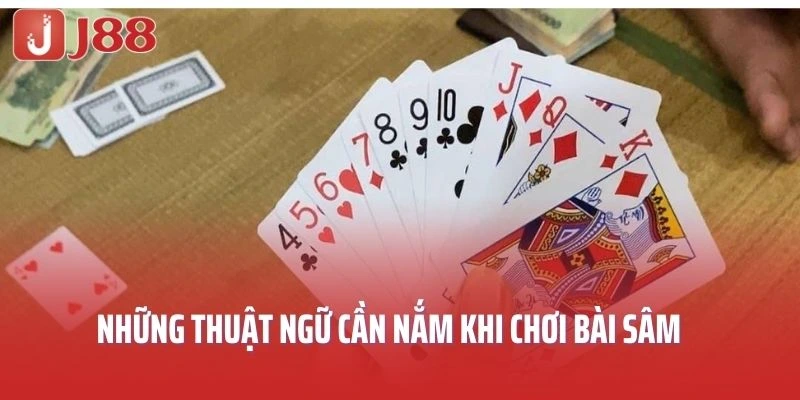 Những thuật ngữ cơ bản cần nắm khi chơi bài sâm