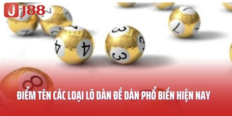 Điểm tên các loại lô dàn đề dàn đang phổ biến hiện nay
