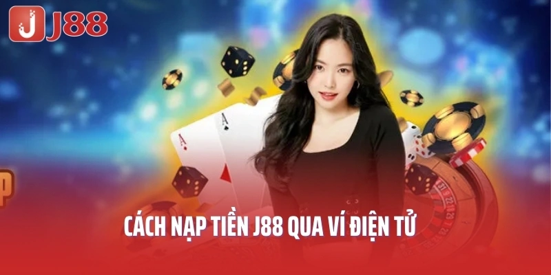 Cách nạp tiền J88 qua ví điện tử