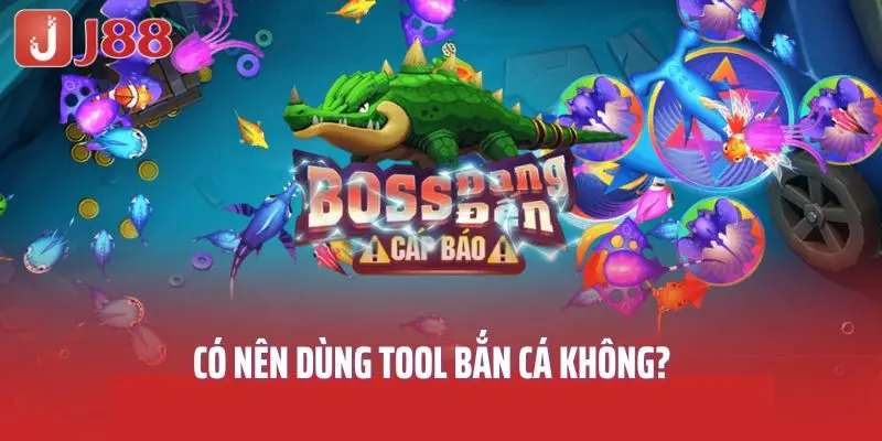 Có nên dùng tool bắn cá không?