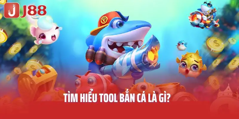 Tìm hiểu tool bắn cá là gì?