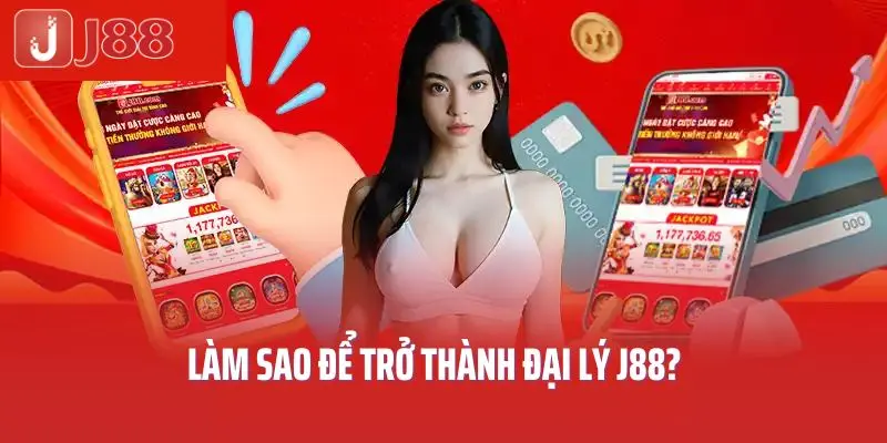 Làm sao để trở thành đại lý J88?