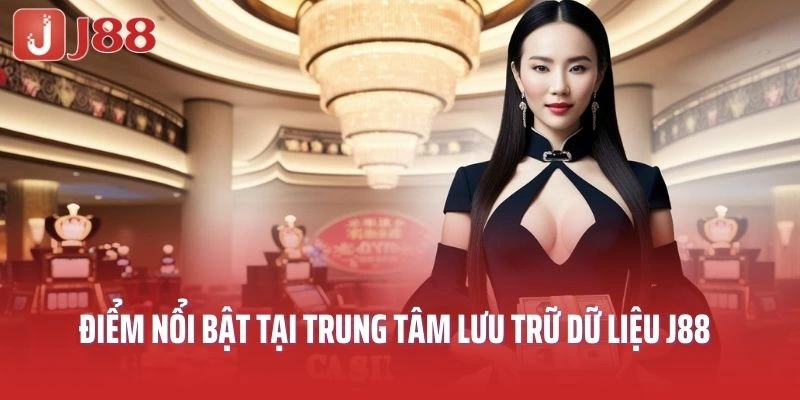 Khám phá những điểm nổi bật tại trung tâm lưu trữ dữ liệu của J88