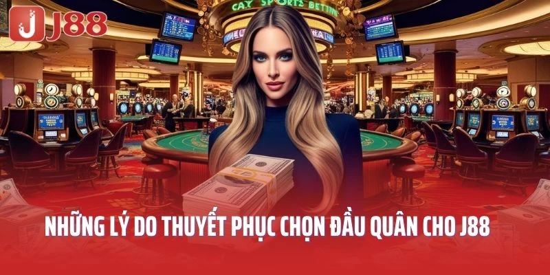 Những lý do thuyết phục nên chọn đầu quân cho J88